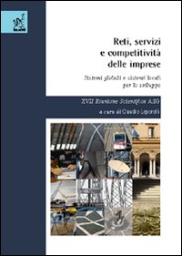 Reti, servizi e competitività delle imprese. Sistemi globali e sistemi locali per lo sviluppo. 17ª Riunione scientifica AiLG Reti, servizi e competitività delle imprese. Sistemi globali e sistemi locali per lo sviluppo. 17ª Riunione scientifica AiLG