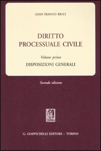 Diritto processuale civile. Vol. 1: Disposizioni generali Diritto processuale civile. Vol. 1: Disposizioni generali