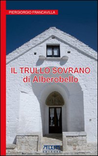 Alberobello. Il trullo sovrano Alberobello. Il trullo sovrano