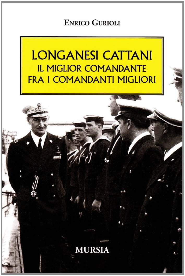 Longanesi Cattani. Il miglior comandante fra i comandanti migliori Longanesi Cattani. Il miglior comandante fra i comandanti migliori
