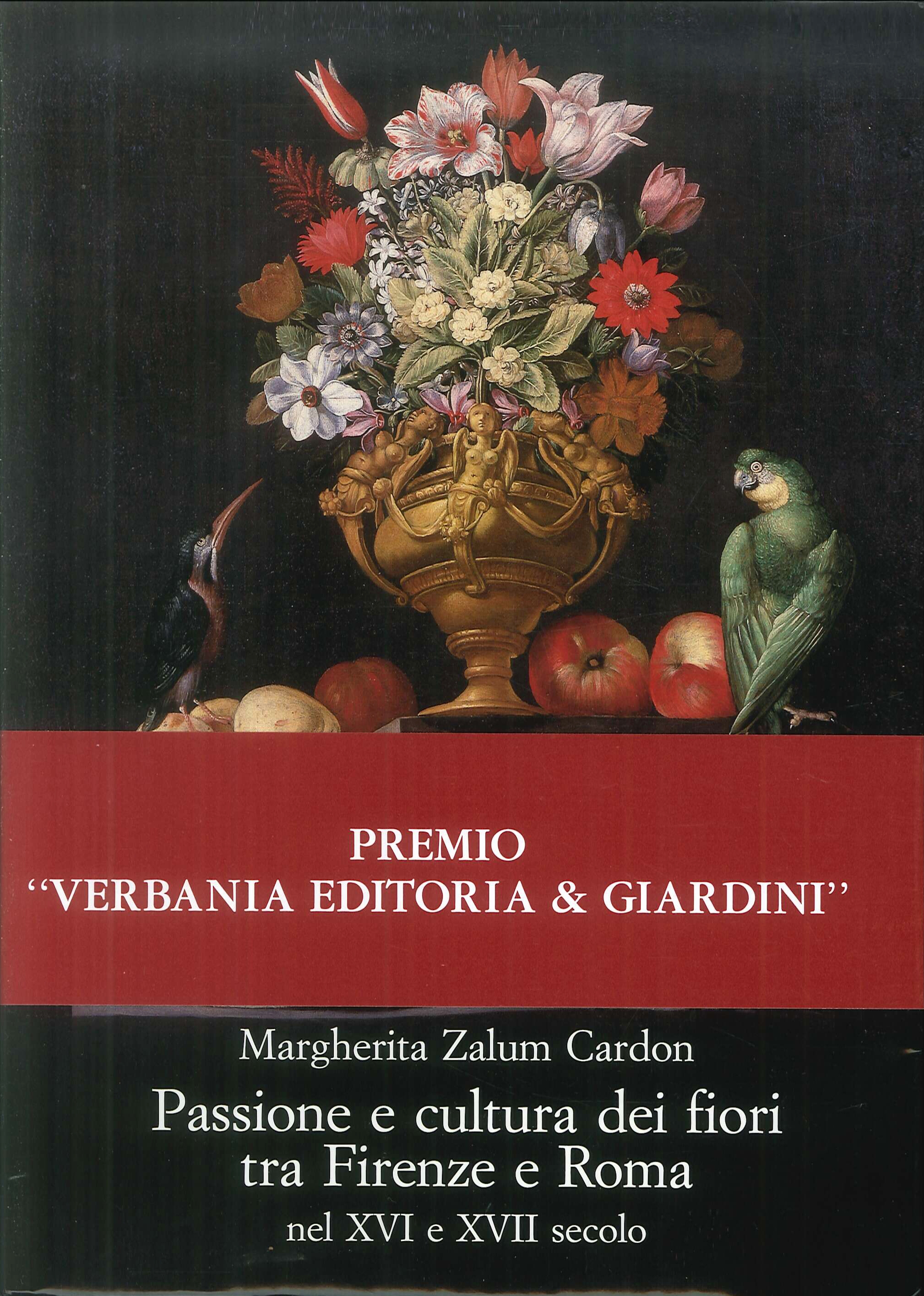 Passione e cultura dei fiori tra Firenze e Roma nel XVI e XVII secolo Passione e cultura dei fiori tra Firenze e Roma nel XVI e XVII secolo
