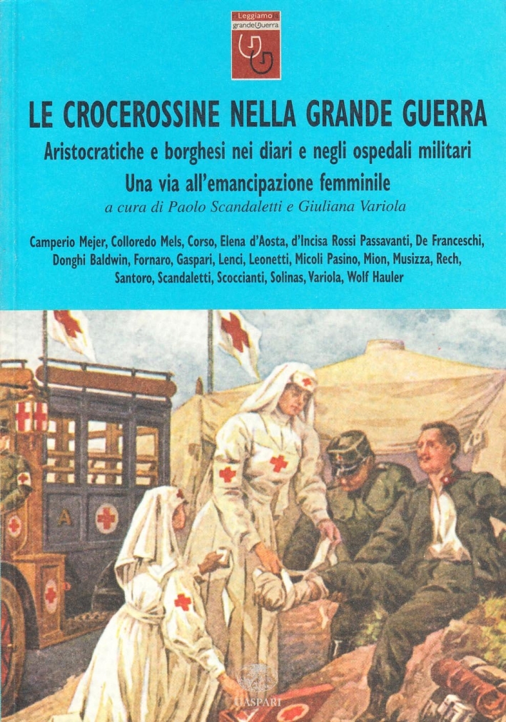 Le crocerossine nella Grande Guerra. Una via all'emancipazione femminile. Aristocratiche e borghesi nei diari e negli ospedali militari Le crocerossine nella Grande Guerra. Una via all'emancipazione femminile. Aristocratiche e borghesi nei diari e negli ospedali militari