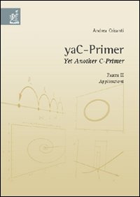 YaC-Primer. Yet another C-Primer. Vol. 2: Applicazioni YaC-Primer. Yet another C-Primer. Vol. 2: Applicazioni
