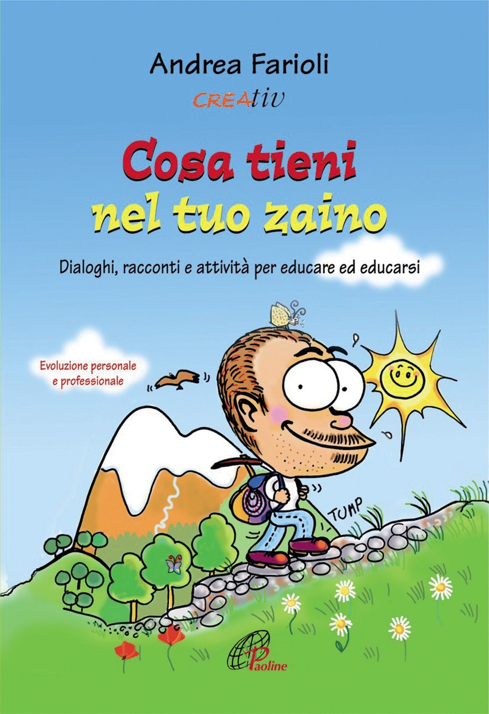 Cosa tieni nel tuo zaino. Dialoghi, racconti e attività per educare ed educarsi. Evoluzione personale e professionale Cosa tieni nel tuo zaino. Dialoghi, racconti e attività per educare ed educarsi. Evoluzione personale e professionale