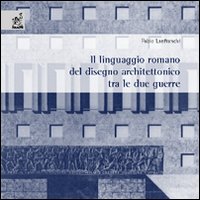 Il linguaggio romano dell'architettura tra le due guerre Il linguaggio romano dell'architettura tra le due guerre