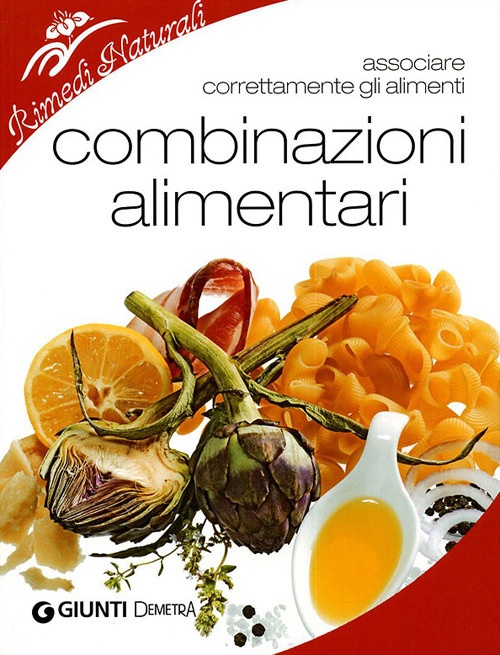 Combinazioni Alimentari. Associare Correttamente gli Alimenti Combinazioni Alimentari. Associare Correttamente gli Alimenti