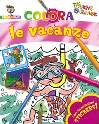 Colora le vacanze. Con stickers. Ediz. illustrata Colora le vacanze. Con stickers. Ediz. illustrata