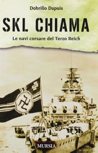 SKL chiama. Le navi corsare del Terzo Reich