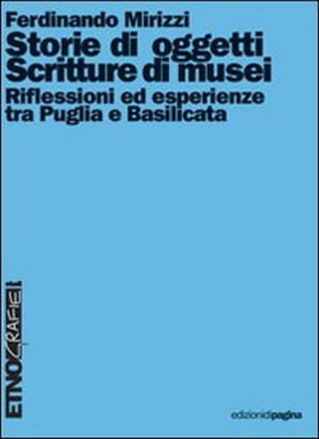 Storie di oggetti. Scritture di musei. Riflessioni ed esperienze tra Puglia e Basilicata Storie di oggetti. Scritture di musei. Riflessioni ed esperienze tra Puglia e Basilicata