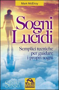 Sogni lucidi. Semplici tecniche per guidare i propri sogni Sogni lucidi. Semplici tecniche per guidare i propri sogni