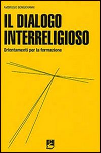 Il dialogo interreligioso. Ordinamenti per la formazione Il dialogo interreligioso. Ordinamenti per la formazione