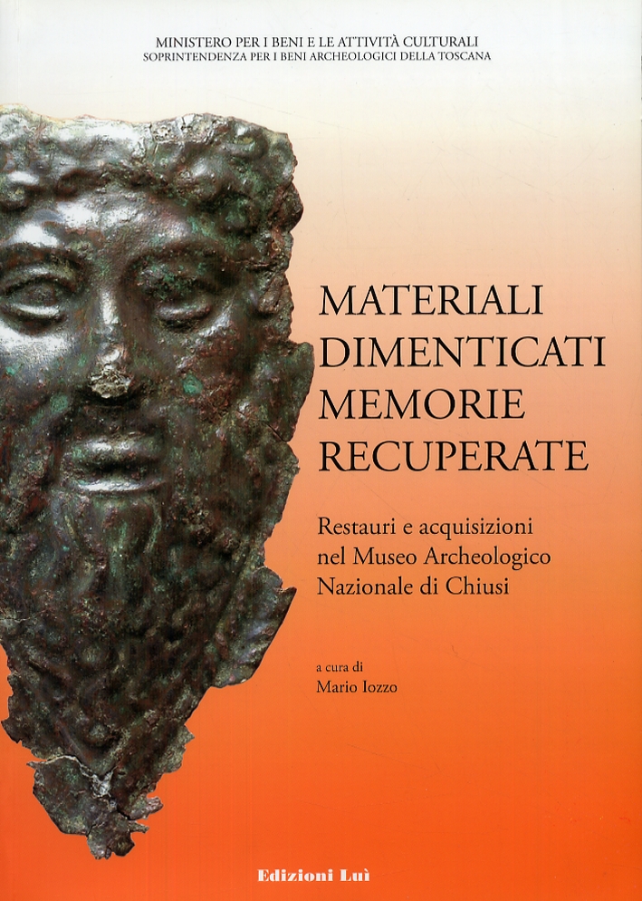 Materiali dimenticati, memorie recuperate. Restauri e acquisizioni nel Museo Archeologico Nazionale di Chiusi Materiali dimenticati, memorie recuperate. Restauri e acquisizioni nel Museo Archeologico Nazionale di Chiusi