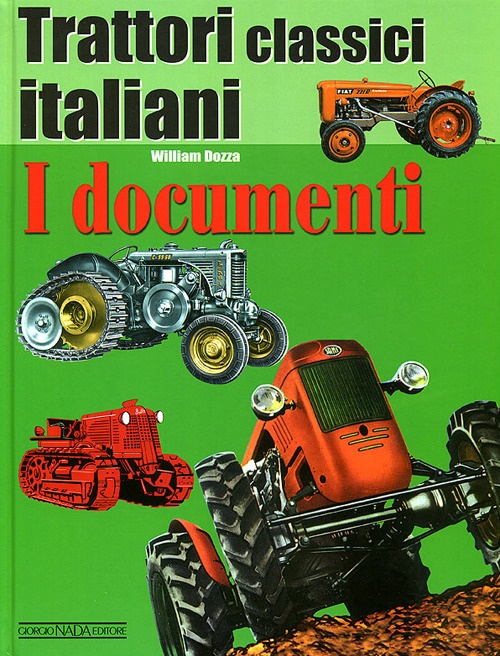 Trattori classici italiani. Ediz. illustrata. Vol. 1: I documenti Trattori classici italiani. Ediz. illustrata. Vol. 1: I documenti