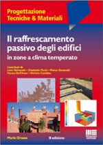 Il raffrescamento passivo degli edifici in zone a clima temperato. La guida fondamentale per i progettisti moderni. Principi e archetipi bioclimatici. Criteri progettuali. Metodi di calcolo e di dimensionamento. Verifica prestazionali Il raffrescamento passivo degli edifici in zone a clima temperato. La guida fondamentale per i progettisti moderni. Principi e archetipi bioclimatici. Criteri progettuali. Metodi di calcolo e di dimensionamento. Verifica prestazionali