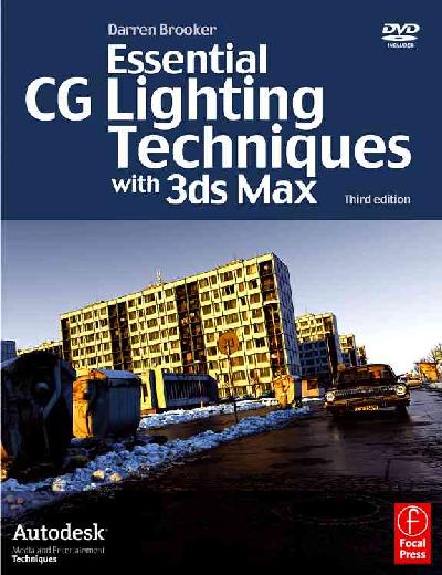 Essential CG Lighting Techniques with 3ds Max Essential CG Lighting Techniques with 3ds Max