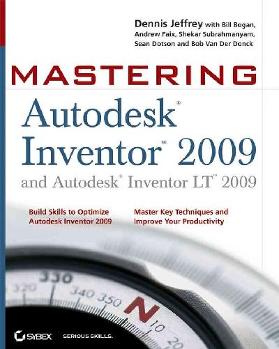 Mastering Autodesk Inventor 2009 and Autodesk InventorLT 200 Mastering Autodesk Inventor 2009 and Autodesk InventorLT 200