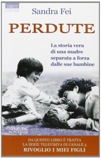 Perdute. La storia vera di una madre separata a forza dalle sue figlie