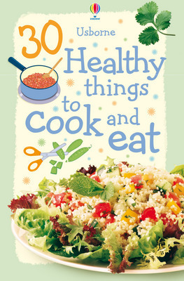 30 Healthy Things to Cook and Eat 30 Healthy Things to Cook and Eat