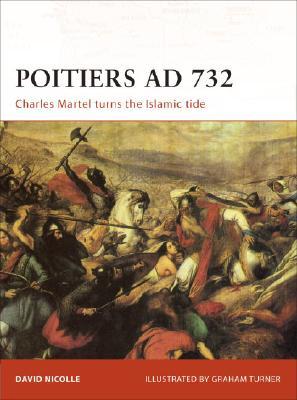 Poitiers AD 732. Charles Martel Turns the Islamic Tide Poitiers AD 732. Charles Martel Turns the Islamic Tide