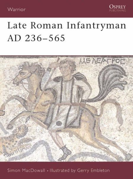 Late Roman Infantryman, 236-565 AD Late Roman Infantryman, 236-565 AD