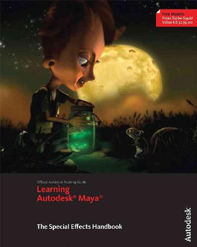 Learning Autodesk Maya 2009 the Special Effects Handbook Learning Autodesk Maya 2009 the Special Effects Handbook