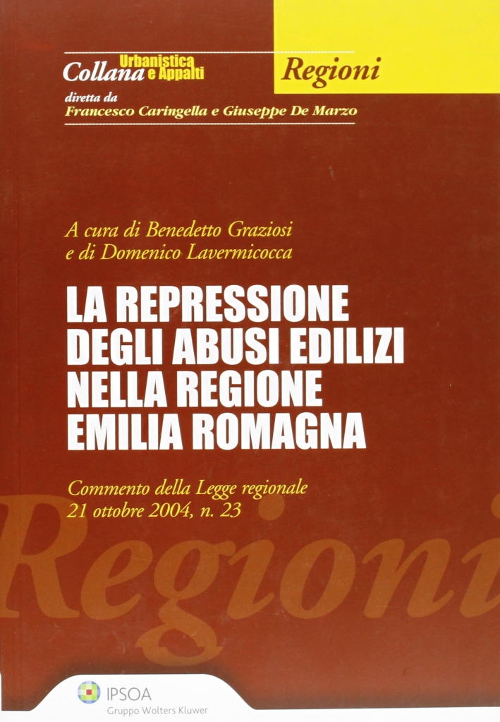La repressione degli abusi edilizi nella regione Emilia Romagna La repressione degli abusi edilizi nella regione Emilia Romagna