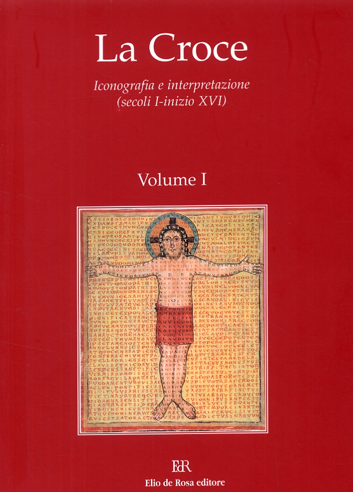 La Croce. Iconografia e Interpretazione (Secoli I-Inizio XVI) La Croce. Iconografia e Interpretazione (Secoli I-Inizio XVI)