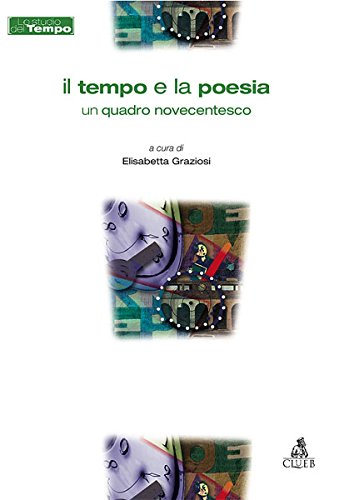 Il tempo e la poesia. Un quadro novecentesco Il tempo e la poesia. Un quadro novecentesco