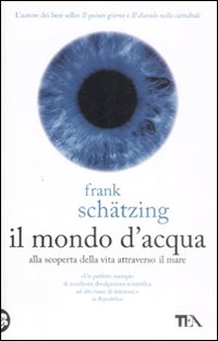 Il Mondo D'Acqua. Alla Scoperta della Vita Attraverso il Mare Il Mondo D'Acqua. Alla Scoperta della Vita Attraverso il Mare