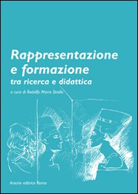 Rappresentazione e formazione tra ricerca e didattica Rappresentazione e formazione tra ricerca e didattica