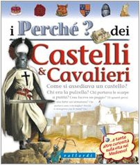 I perché? dei castelli e cavalieri. Ediz. illustrata I perché? dei castelli e cavalieri. Ediz. illustrata