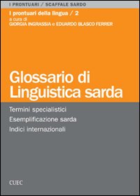 Glossario di linguistica sarda. Termini specialistici, esemplificazione sarda, indici internazionali Glossario di linguistica sarda. Termini specialistici, esemplificazione sarda, indici internazionali