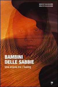 Bambini delle sabbie. Una scuola tra i tuareg Bambini delle sabbie. Una scuola tra i tuareg