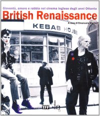 British Renaissance. Gioventù, amore e rabbia nel cinema inglese degli anni Ottanta