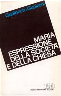 Maria espressione della società e della chiesa. Il compito dell'uomo e del cristiano in una lettura mariologica della Storia della Salvezza Maria espressione della società e della chiesa. Il compito dell'uomo e del cristiano in una lettura mariologica della Storia della Salvezza