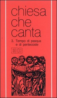 Tempo di Pasqua e di Pentecoste. Chiesa che canta Tempo di Pasqua e di Pentecoste. Chiesa che canta