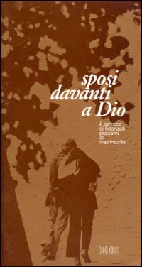 Sposi davanti a Dio. Il parroco ai fidanzati prossimi al matrimonio Sposi davanti a Dio. Il parroco ai fidanzati prossimi al matrimonio