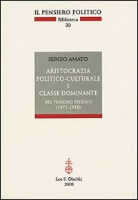 Aristocrazia politico-culturale e classe dominante nel pensiero tedesco (1871-1918) Aristocrazia politico-culturale e classe dominante nel pensiero tedesco (1871-1918)