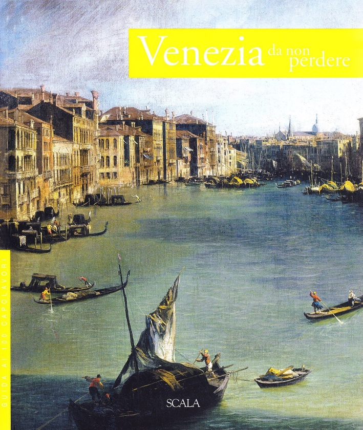 Venezia da non perdere. Guida ai 100 capolavori Venezia da non perdere. Guida ai 100 capolavori