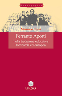 Ferrante Aporti nella tradizione educativa lombarda ed europea Ferrante Aporti nella tradizione educativa lombarda ed europea