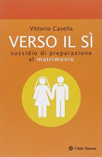 Verso il sì. Sussidio di preparazione al matrimonio