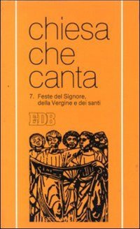 Feste del Signore, della Vergine e dei santi. Chiesa che canta