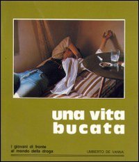 Una Vita bucata. I giovani di fronte al mondo della droga