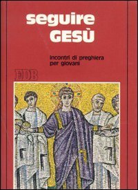 Seguire Gesù. Incontri di preghiera