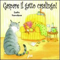 Gaspare, il gatto casalingo! Ediz. illustrata Gaspare, il gatto casalingo! Ediz. illustrata