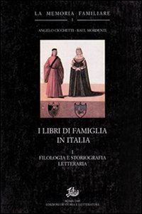 I libri di famiglia in Italia. Vol. 1: Filologia e storiografia letteraria I libri di famiglia in Italia. Vol. 1: Filologia e storiografia letteraria