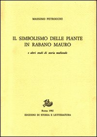 Il simbolismo delle piante in Rabano Mauro e altri studi di storia medievale Il simbolismo delle piante in Rabano Mauro e altri studi di storia medievale
