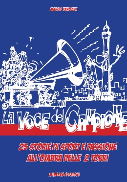 La voce del campione. 25 storie di sport e passione all'ombra delle due torri La voce del campione. 25 storie di sport e passione all'ombra delle due torri