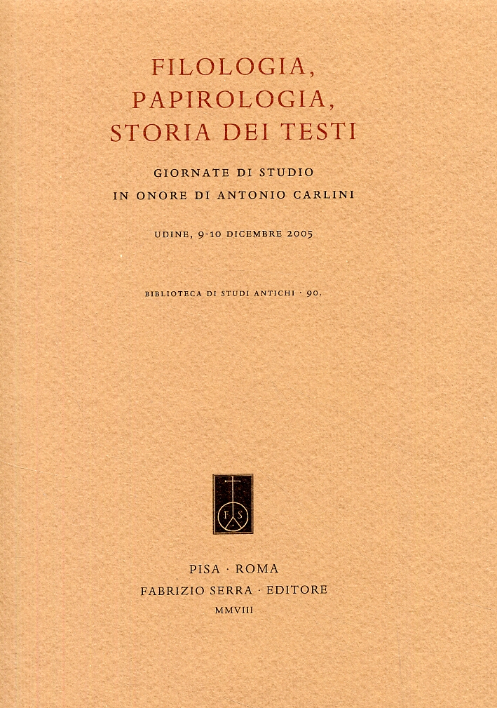 Filologia, papirologia, storia dei testi. Giornate di studio in onore di Antonio Carlini Filologia, papirologia, storia dei testi. Giornate di studio in onore di Antonio Carlini