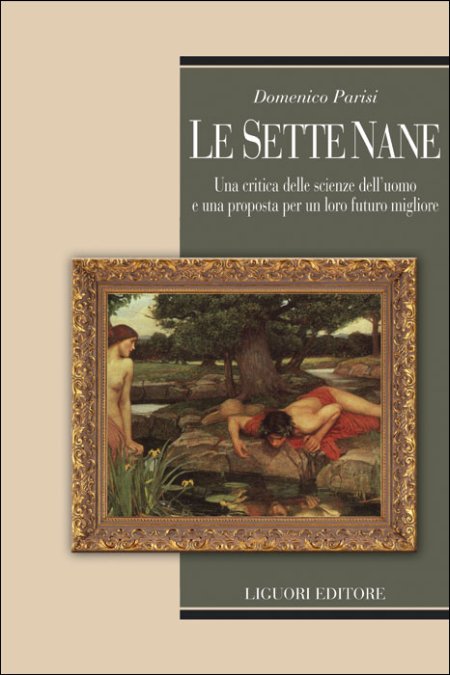 Le sette nane. Una critica delle scienze dell'uomo e una proposta per un loro futuro migliore Le sette nane. Una critica delle scienze dell'uomo e una proposta per un loro futuro migliore
